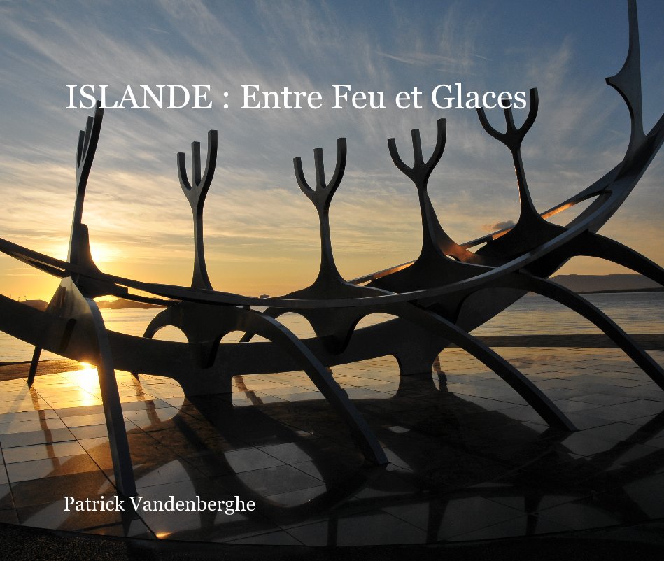View ISLANDE : Entre Feu et Glaces by Patrick Vandenberghe