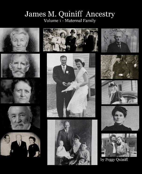 View James M. Quiniff Ancestry Volume 1 - Maternal Family by Peggy Quiniff