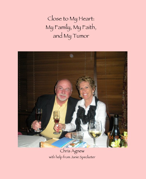 Ver Close to My Heart: My Family, My Faith, and My Tumor por Chris Agnew with help from Janie Specketer
