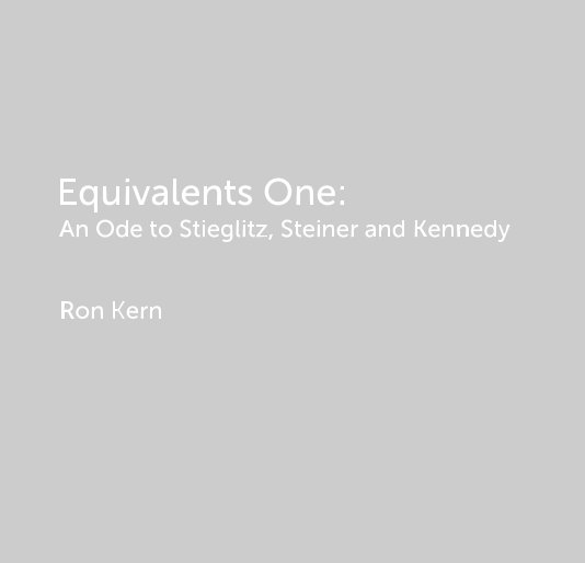 View Equivalents One: An Ode to Stieglitz, Steiner and Kennedy by Ron Kern
