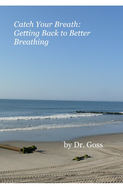 View Catch Your Breath: Getting Back to Better Breathing by Dr. Goss
