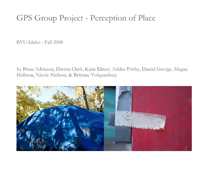 GPS Group Project - Perception of Place nach Brian Atkinson, Darren Clark, Katie Elmer, Ashlee Frisby, Daniel George, Megan Hobson, Nicole Nielson, & Brittany Volquardsen anzeigen