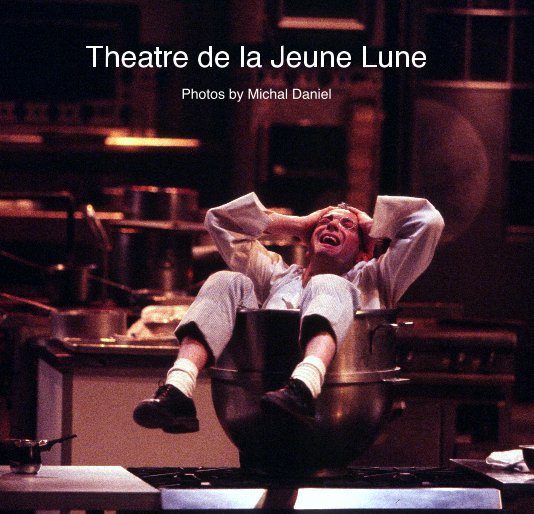 View Theatre de la Jeune Lune, part 1: 1984 - 2000 by Michal Daniel