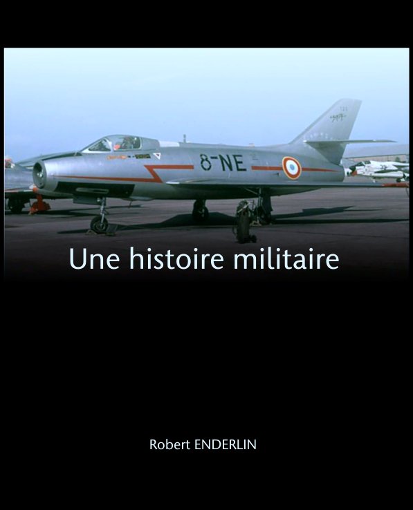 Bekijk Une histoire militaire op Robert ENDERLIN