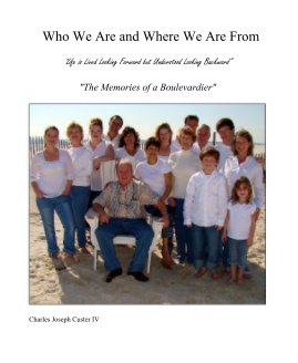 Who We Are and Where We Are From "Life is Lived Looking Forward but Understood Looking Backward" book cover