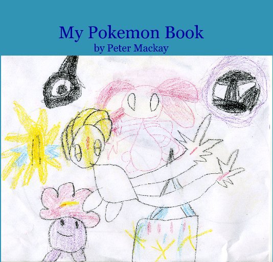 Ver My Pokemon Book por Peter Mackay, age 5