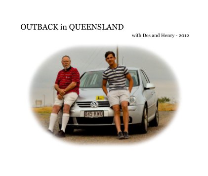 OUTBACK in QUEENSLAND with Des and Henry - 2012 book cover