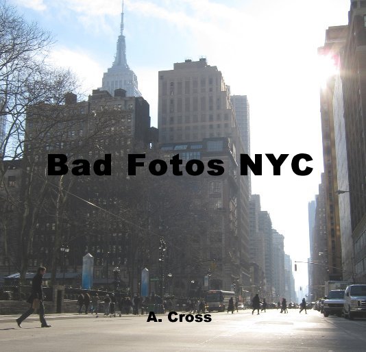 View Bad Fotos NYC by A. Cross