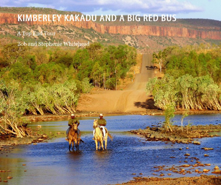 View KIMBERLEY KAKADU AND A BIG RED BUS by Bob and Stephenie Whitehead