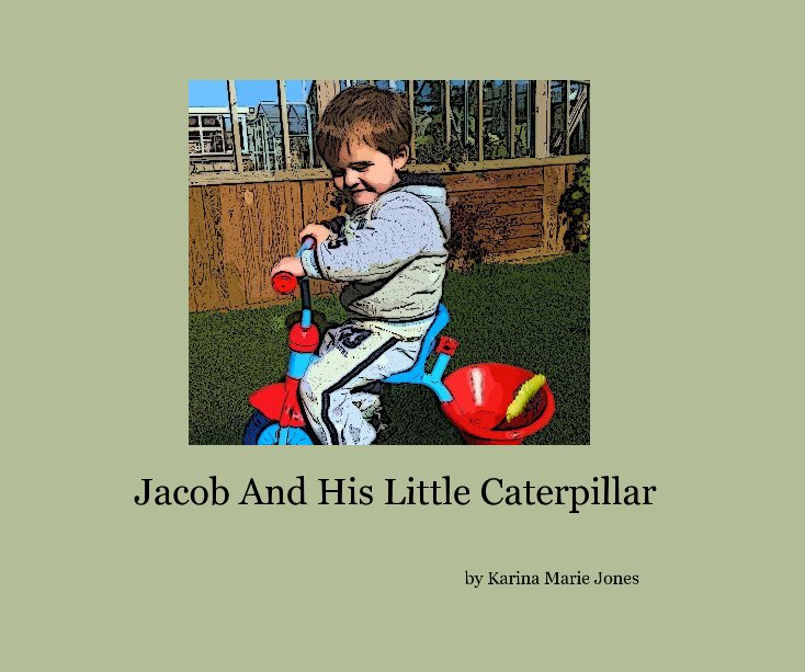 View Jacob And His Little Caterpillar by Karina Marie Jones