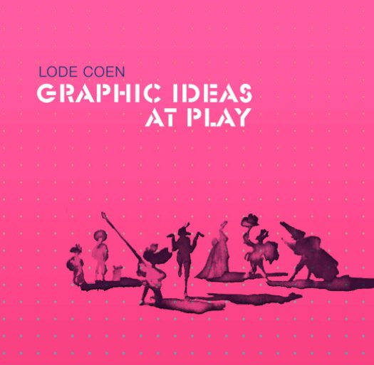 Visualizza Graphic Ideas at Play di Lode Coen