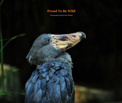 Proud To Be Wild Photography by Ulysses Alaer Villamin book cover