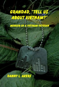 Grandad, "Tell Us About Vietnam?" Memoir of a Vietnam Veteran book cover