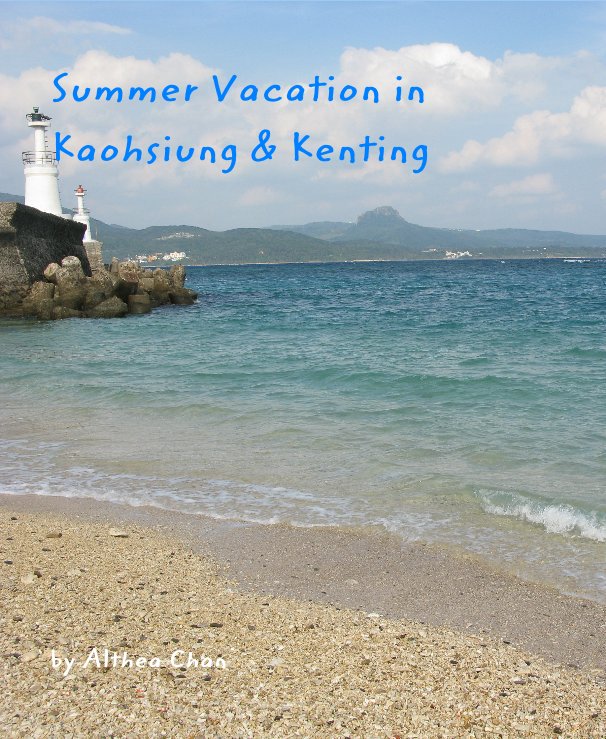 View Summer Vacation in Kaohsiung & Kenting by Althea Chan