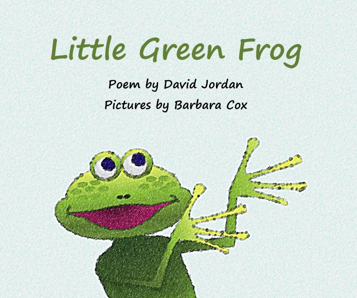 View Little Green Frog by David Jordan with Illustrations by Barbara Cox