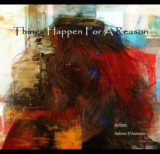 View Things Happen For A Reason by Sabina D'Antonio