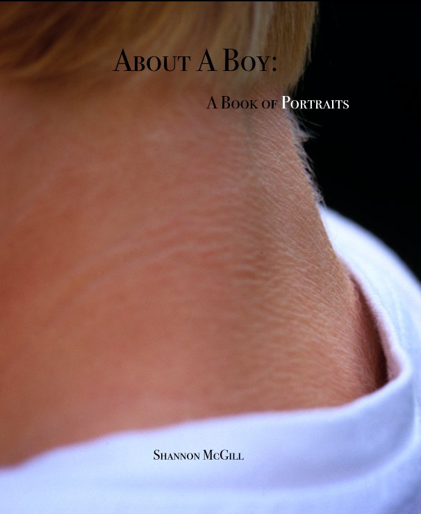 View About A Boy: A Book of Portraits by Shannon McGill