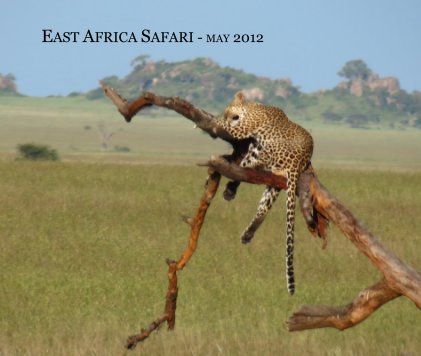 EAST AFRICA SAFARI - MAY 2012 book cover