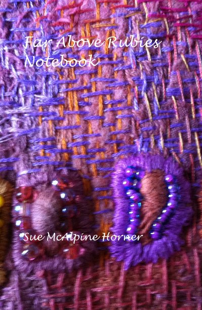 View Far Above Rubies Notebook by Sue McAlpine Horner