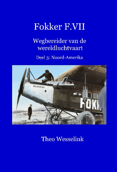 Bekijk Fokker FVII Wegbereider van de wereldluchtvaart Deel 3: Noord-Amerika op Theo Wesselink