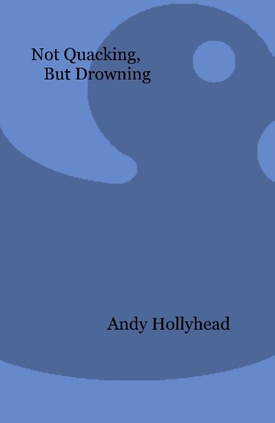 Not Quacking, But Drowning nach Andy Hollyhead anzeigen