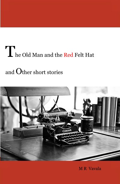 View The Old Man and the Red Felt Hat and Other Short Stories by M R Vavala
