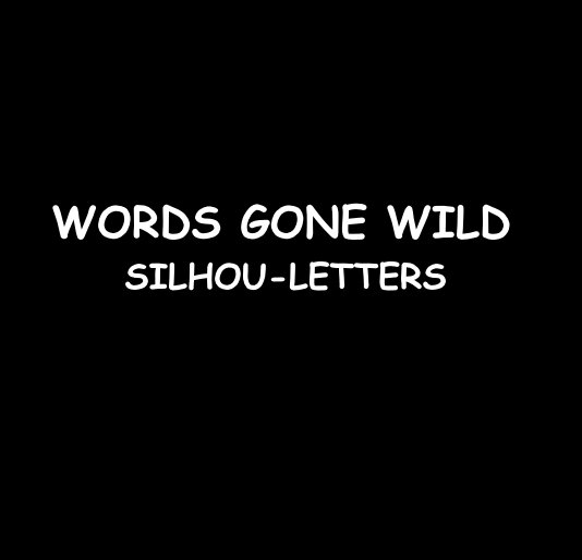 Ver WORDS GONE WILD SILHOU-LETTERS por RonDubren