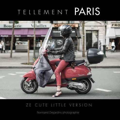 View Tellement Paris - Ze cute little version by Normand Desjardins