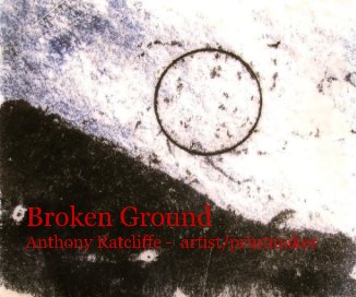 Broken Ground Anthony Ratcliffe - artist/printmaker book cover