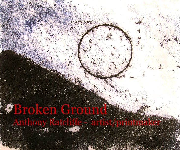 View Broken Ground Anthony Ratcliffe - artist/printmaker by tonyrat