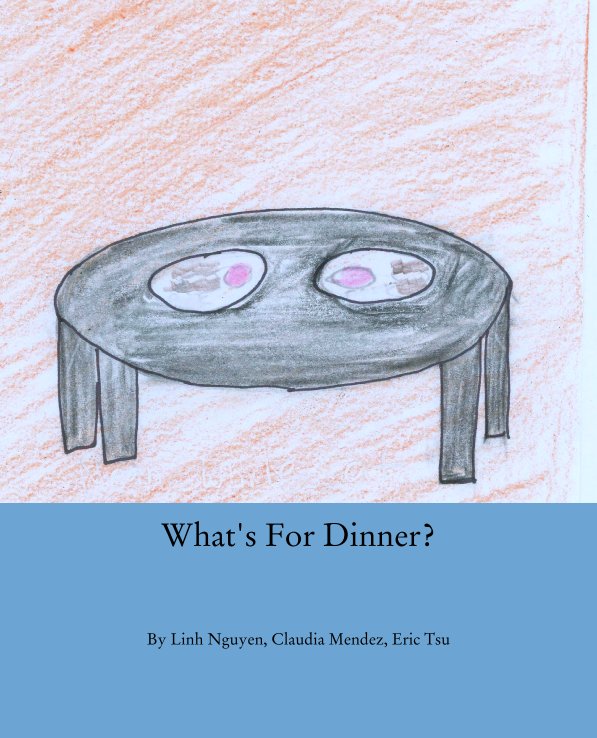 Ver What's For Dinner? por Linh Nguyen, Claudia Mendez, Eric Tsu