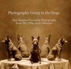 Photography Going to the Dogs One Hundred Favourite Photographs from The Libby Hall Collection book cover