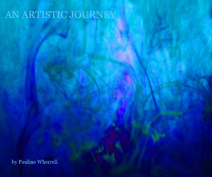 View AN ARTISTIC JOURNEY by Pauline Wherrell