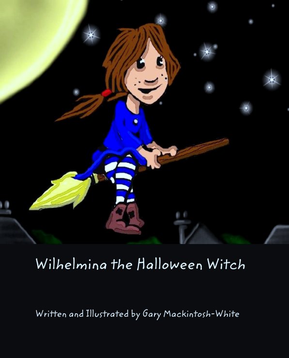 View Wilhelmina the Halloween Witch by Written and Illustrated by Gary Mackintosh-White