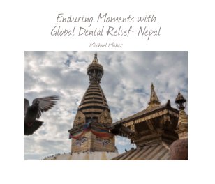 Nepal - Enduring Moments with Global Dental Relief - $29.95 - 28 page soft cover book cover