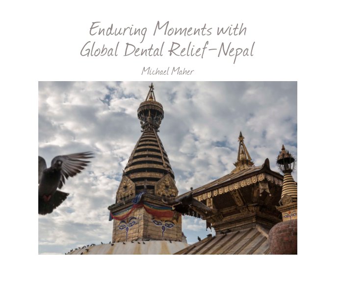 View Nepal - Enduring Moments with Global Dental Relief - $29.95 - 28 page soft cover by Michael Maher