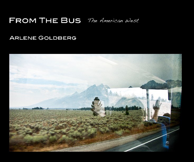 View From The Bus:  The American West by Arlene Goldberg