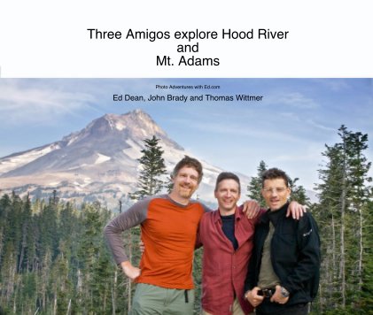 Three Amigos explore Hood River and Mt. Adams book cover