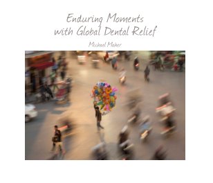 Enduring Moments with Global Dental Relief - $39.95 - 70 page soft cover book cover