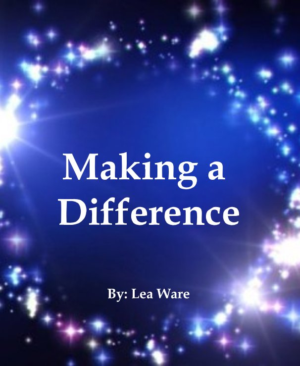 View Making a Difference By: Lea Ware by Lea Ware