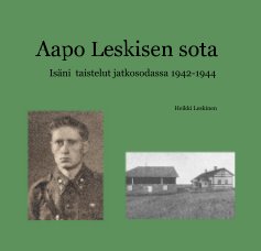 Aapo Leskisen sota Isäni taistelut jatkosodassa 1942-1944 book cover