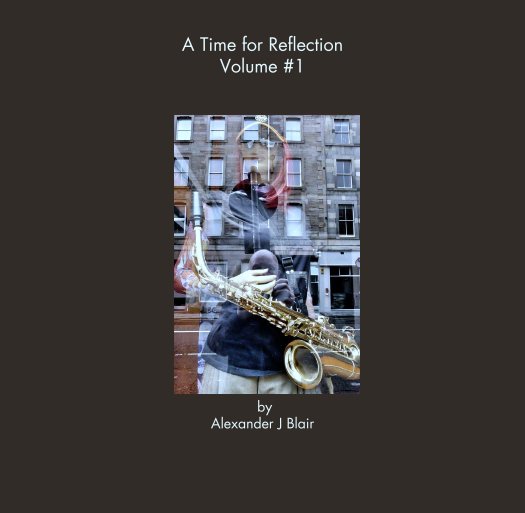 View A Time for Reflection
Volume #1 by by
Alexander J Blair