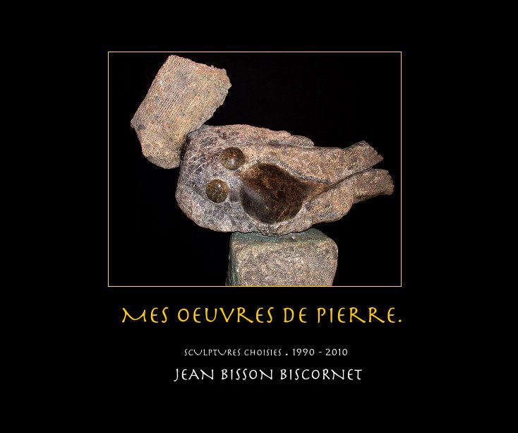 View Mes oeuvres de pierre. by JEAN BISSON BISCORNET