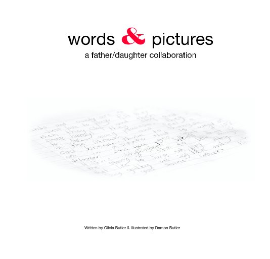Ver words & pictures a father/daughter collaboration por Written by Olivia Butler & Illustrated by Damon Butler