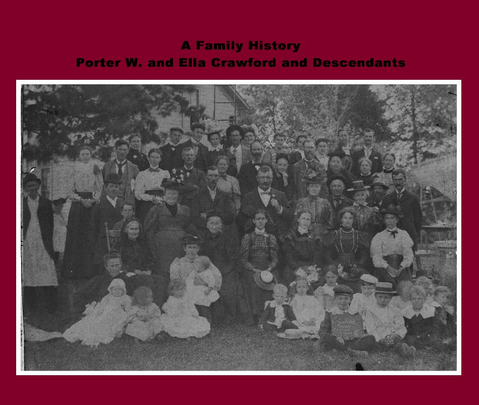 View A Family History Porter W. and Ella Crawford and Descendants by E
