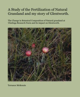 A Study of the Fertilization of Natural Grassland and my story of Glentworth. book cover