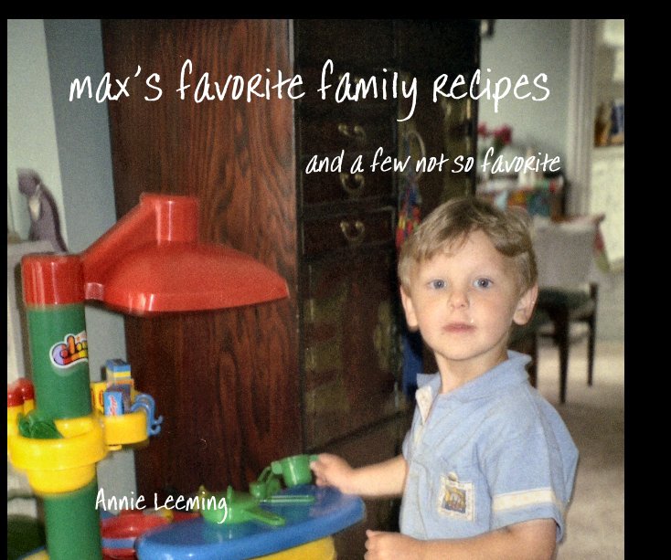 View max's favorite family recipes by Annie Leeming