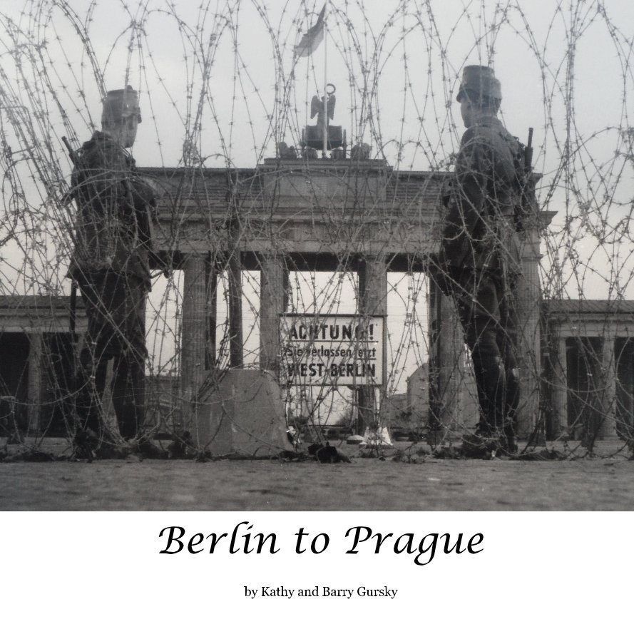 View Berlin to Prague by Kathy and Barry Gursky