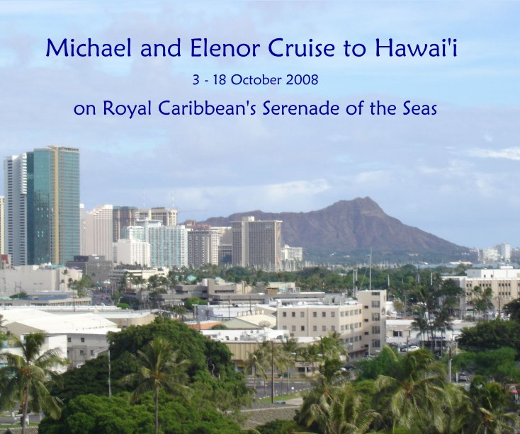 View Michael and Elenor Cruise to Hawai'i by on Royal Caribbean's Serenade of the Seas