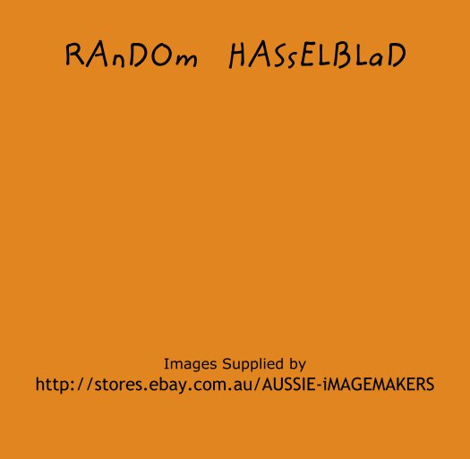 Ver RAnDOm    HASsELBLaD por Images Supplied by
http://stores.ebay.com.au/AUSSIE-iMAGEMAKERS